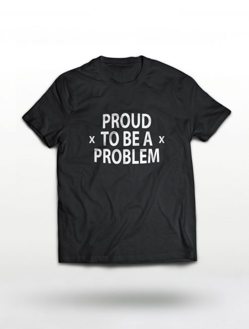 tshirt-proud-to-be-aproblem